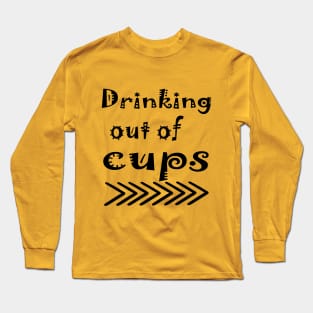 drinking out of cups Long Sleeve T-Shirt